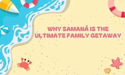 SamanĂ¡ the Ultimate Family Getaway